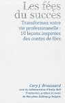 Les f�es du succ�s : Transformez votr...