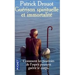 Gu�rison spirituelle et immortalit� : Comment les pouvoirs de l'esprit peuvent gu�rir le corps