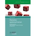 �konomie spielerisch lernen: Kompetenz gewinnen. Spiele, Rollenspiele, Planspiele, Simulationen und Experimente