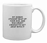 my honor student beat up your kid, and was smart enough to get away with it Mug