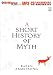 A Short History of Myth (The Myths)