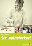  : Schweinelecker! Alles über TV-Köche: Shows, Restaurants & Kochkurse