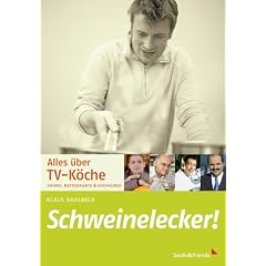 Schweinelecker! Alles �ber TV-K�che: Shows, Restaurants & Kochkurse