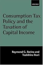 Consumption Tax Policy and the Taxation of Capital Income