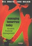 Review Financial Times Management  / Managing Tomorrow Today: Dynamic Financial Management (