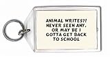 Animal writes?! never seen any, or may be i gotta get back to school Keychain