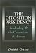 Books : The Opposition Presidency: Leadership and the Constraints of History (Joseph V. Hughes Jr. and Holly O. Hughes Series on the Presidency and Leadership)