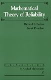 Mathematical Theory of Reliability (Classics in Applied Mathematics)