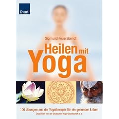 Heilen mit Yoga: 100 �bungen aus der Yogatherapie f�r ein gesundes Leben Empfohlen von der Deutschen Yoga-Gesellschaft e.V.