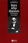 Marx after Marxism: The Philosophy of Karl Marx