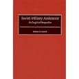 Soviet Military Assistance: An Empirical Perspective (Contributions in Military Studies) by William Mott