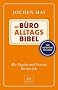 Die B�ro-Alltags-Bibel: Alle Regeln und Gesetze f�r den Job