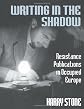 Writing in the Shadow: Resistance Publications in Occupied Europe
