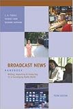 Broadcast News Handbook: Writing, Reporting, Producing in a Converging Media World with Student CD-ROM and PowerWeb: Writing, Reporting, Producing in a ... Media World with Student CD-ROM and PowerWeb
