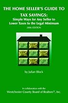 The Home Seller's Guide to Tax Savings: Simple Ways for Any Seller to Lower Taxes to the Legal Minimum 2006 Edition