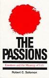 The Passions: Emotions and the Meaning of Life