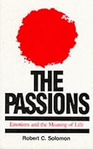 The Passions: Emotions and the Meaning of Life