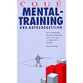 Mentaltraining und Autosuggestion. Das Unbewu�te in uns Selbst und wie wir lernen damit umzugehen
