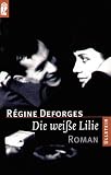 Die wei&szlig;e Lilie. - R&eacute;gine Deforges