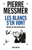 Les blancs s'en vont - recits de decolonisation