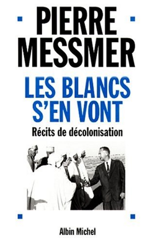 Les blancs s'en vont - recits de decolonisation