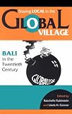 Staying Local in the Global Village: Bali in the Twentieth Century
