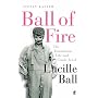 Ball of Fire: The Tumultuous Life and Comic Art of Lucille Ball