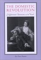 The Domestic Revolution: Enlightenment Feminisms and the Novel