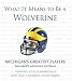 What It Means to Be a Wolverine: Michigans Greatest Players Talk About Michigan Football by Kevin Allen, Art Reneger, and Nate Brown