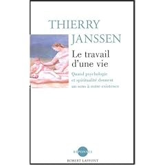 Le travail d'une vie : Quand psychologie et spiritualit� donnent un sens � notre existence