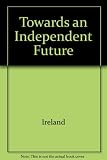Towards an independent future : report of the Review Group on Health and Personal Social Services for People with Physical and Sensory Disabilities