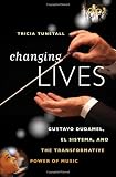 Changing Lives: Gustavo Dudamel, El Sistema, and the Transformative Power of Music