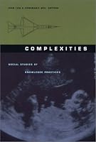 Complexities: Social Studies of Knowledge Practices (Science and Cultural Theory)