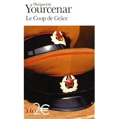 Le Coup de Gr�ce : Roman extrait du recueil Alexis ou le Trait� du Vain Combat suivi de Le Coup de Gr�ce