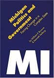 Michigan Politics and Government: Facing Change in a Complex State (Politics and Governments of the American States)