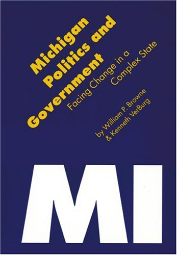 Michigan Politics and Government: Facing Change in a Complex State (Politics and Governments of the American States)