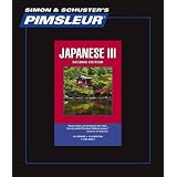 Japanese III, Comprehensive: Learn to Speak and Understand Japanese with Pimsleur Language Programs ~ Pimsleur