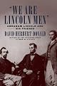 We Are Lincoln Men : Abraham Lincoln and His Friends