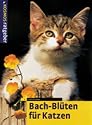 Bach-Blüten für Katzen. Sanfte Medizin für unsere Katze. Natürlich heilen
