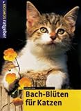 Bach-Bl�ten f�r Katzen. Sanfte Medizin f�r unsere Katze. Nat�rlich heilen