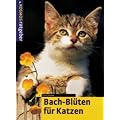 Bach-Bl�ten f�r Katzen. Sanfte Medizin f�r unsere Katze. Nat�rlich heilen