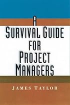 A Survival Guide for Project Managers A Survival Guide for Project Managers