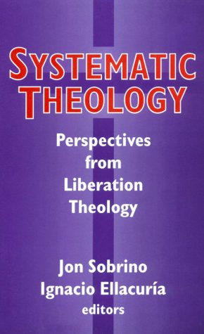 Systematic Theology: Perspectives from Liberation Theology (Readings from Mysterium Liberationis) under Liberation Theology in The Books Store