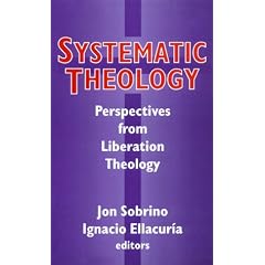 Systematic Theology: Perpspectives from Liberation Theology : (Readings from Mysterium Liberationis)