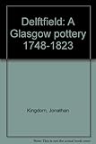 Delftfield : a Glasgow pottery 1748-1823