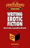 Writing Erotic Fiction: How to write a successful erotic novel