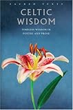Celtic Wisdom: Timeless Wisdom in Poetry and Prose (Sacred Texts)