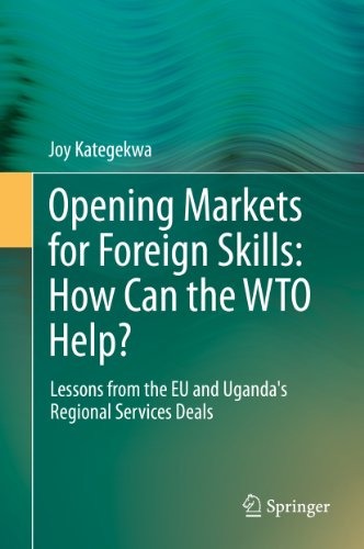 Opening Markets for Foreign Skills: How Can the WTO Help?: Lessons from the EU and Uganda's Regional Services Deals