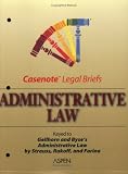Administrative Law: Keyed to Strauss, Rakoff, Schotland & Farina (Gellhorn & Byse) (Casenote Legal Briefs)