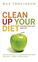 Clean Up Your Diet: Change the Way You Eat